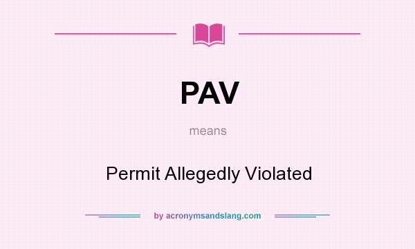 What does PAV mean? It stands for Permit Allegedly Violated