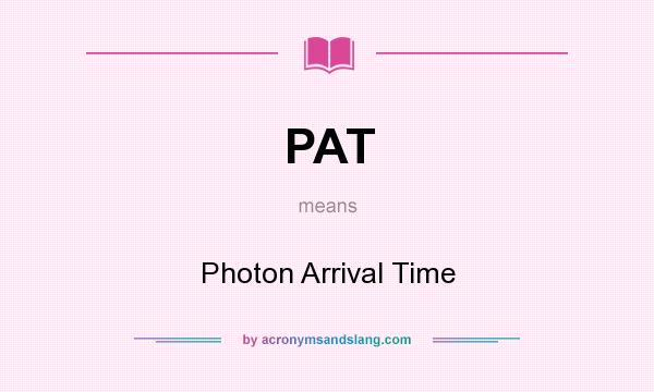 What does PAT mean? It stands for Photon Arrival Time