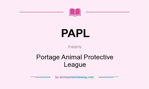 What does PAPL mean? It stands for Portage Animal Protective League