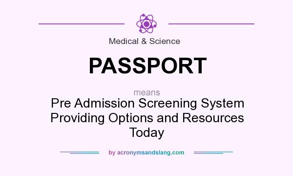 What does PASSPORT mean? It stands for Pre Admission Screening System Providing Options and Resources Today