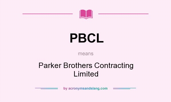 What does PBCL mean? It stands for Parker Brothers Contracting Limited