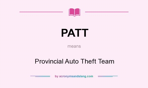 What does PATT mean? It stands for Provincial Auto Theft Team