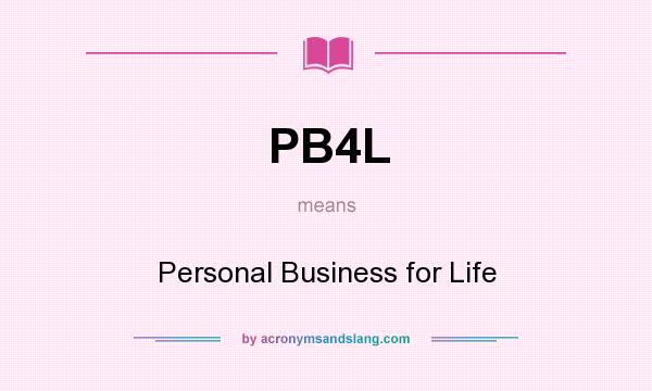 What does PB4L mean? It stands for Personal Business for Life