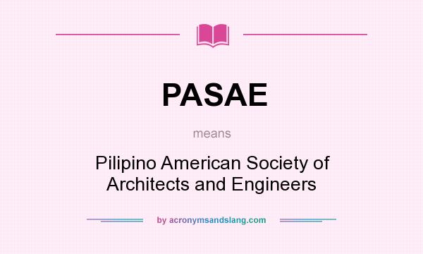What does PASAE mean? It stands for Pilipino American Society of Architects and Engineers