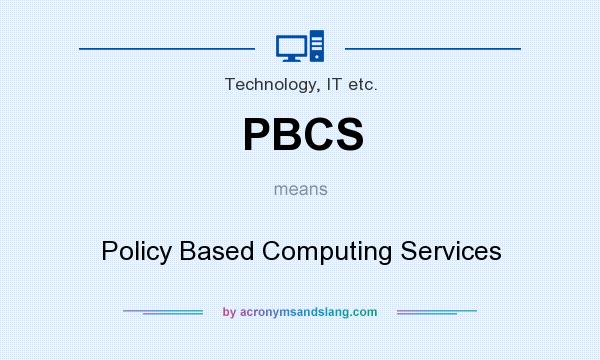 What does PBCS mean? It stands for Policy Based Computing Services