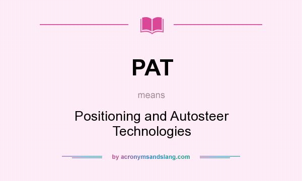 What does PAT mean? It stands for Positioning and Autosteer Technologies