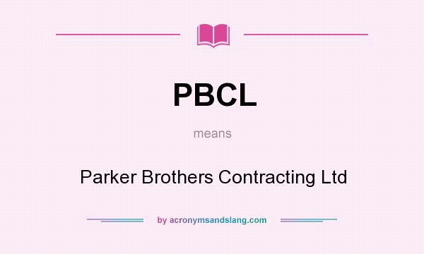 What does PBCL mean? It stands for Parker Brothers Contracting Ltd