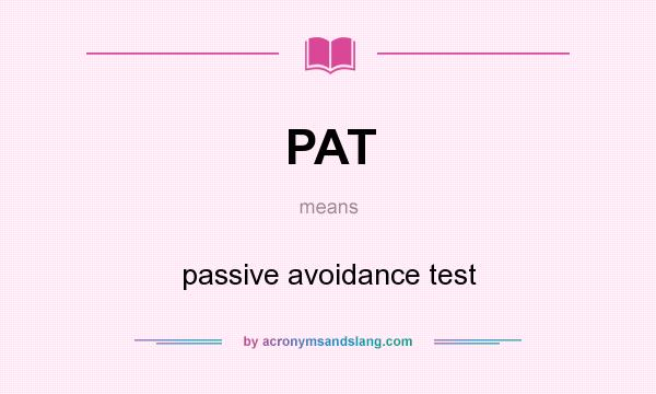What does PAT mean? It stands for passive avoidance test