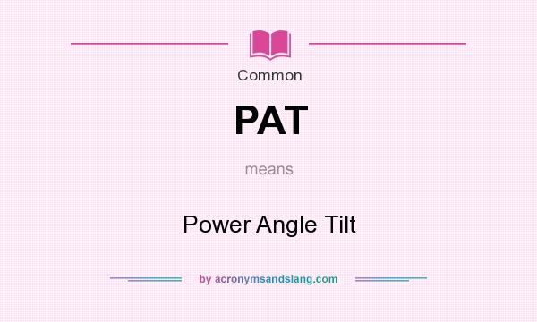 What does PAT mean? It stands for Power Angle Tilt