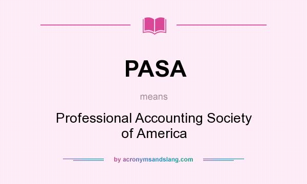 What does PASA mean? It stands for Professional Accounting Society of America