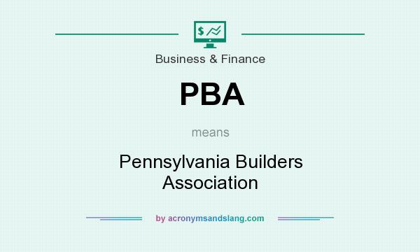 What does PBA mean? It stands for Pennsylvania Builders Association