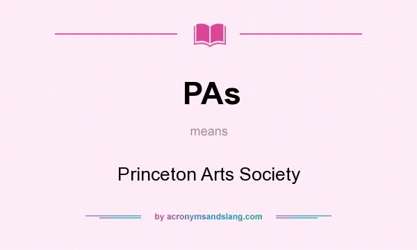 What does PAs mean? It stands for Princeton Arts Society
