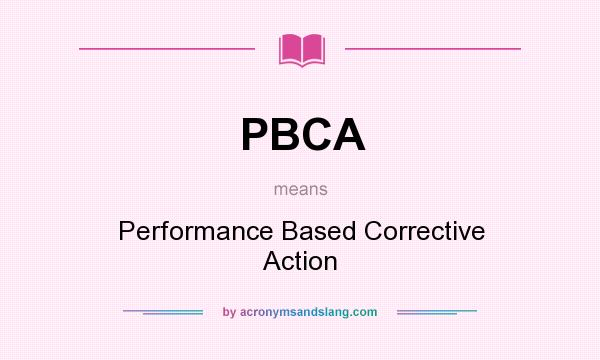 What does PBCA mean? It stands for Performance Based Corrective Action