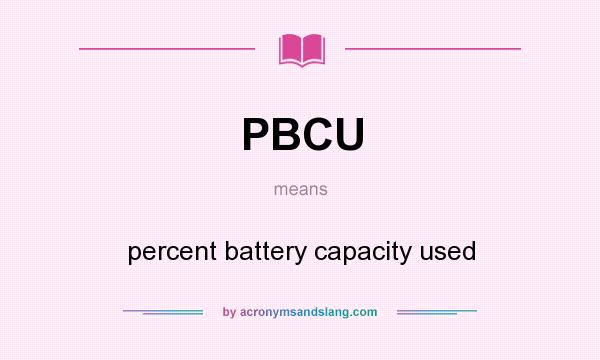 What does PBCU mean? It stands for percent battery capacity used
