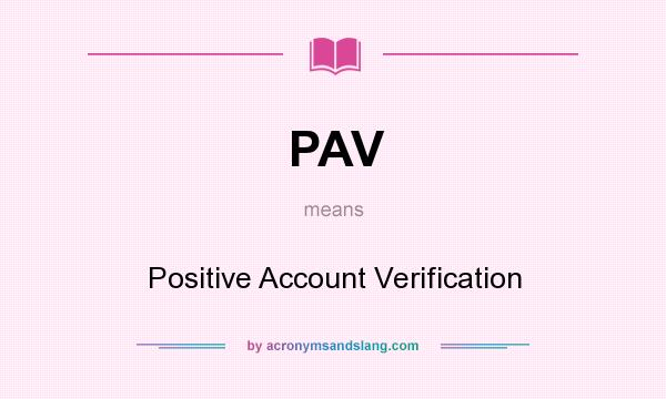 What does PAV mean? It stands for Positive Account Verification