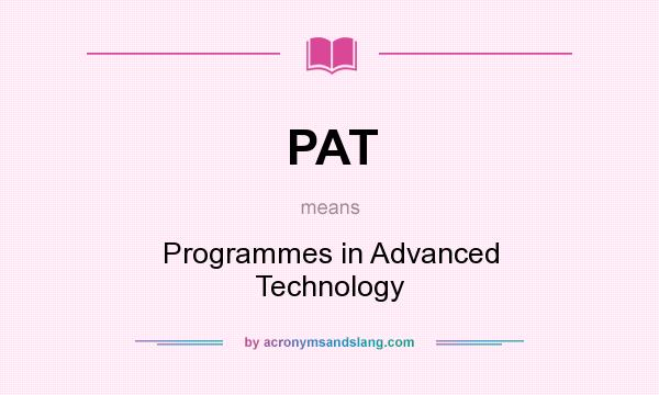 What does PAT mean? It stands for Programmes in Advanced Technology
