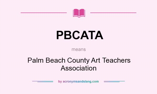 What does PBCATA mean? It stands for Palm Beach County Art Teachers Association