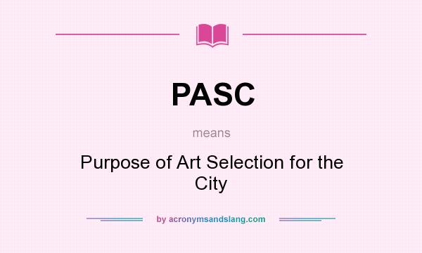 What does PASC mean? It stands for Purpose of Art Selection for the City