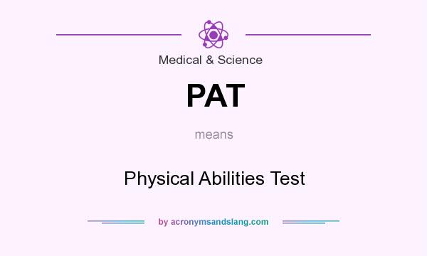 What does PAT mean? It stands for Physical Abilities Test