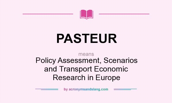 What does PASTEUR mean? It stands for Policy Assessment, Scenarios and Transport Economic Research in Europe
