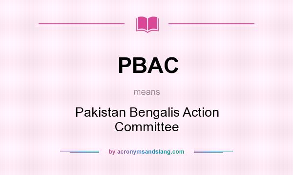 What does PBAC mean? It stands for Pakistan Bengalis Action Committee
