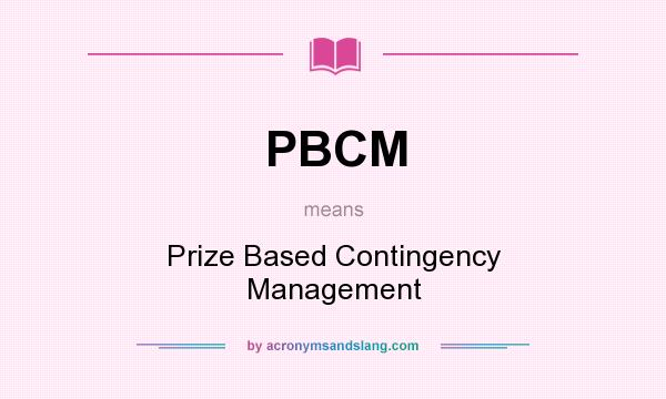What does PBCM mean? It stands for Prize Based Contingency Management