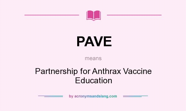What does PAVE mean? It stands for Partnership for Anthrax Vaccine Education