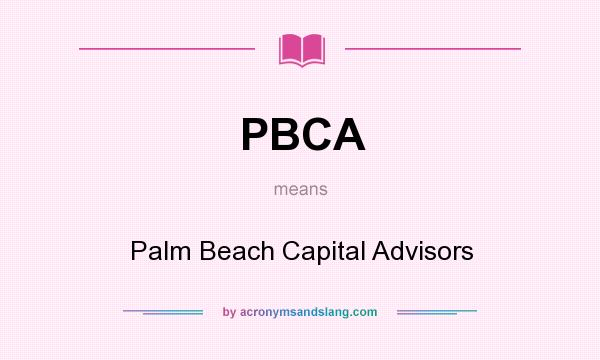 What does PBCA mean? It stands for Palm Beach Capital Advisors