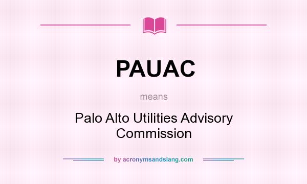 What does PAUAC mean? It stands for Palo Alto Utilities Advisory Commission