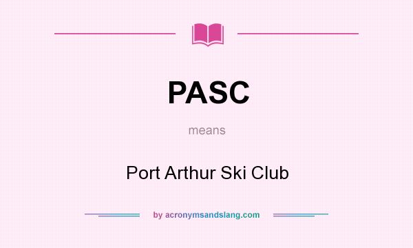 What does PASC mean? It stands for Port Arthur Ski Club