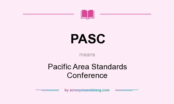 What does PASC mean? It stands for Pacific Area Standards Conference
