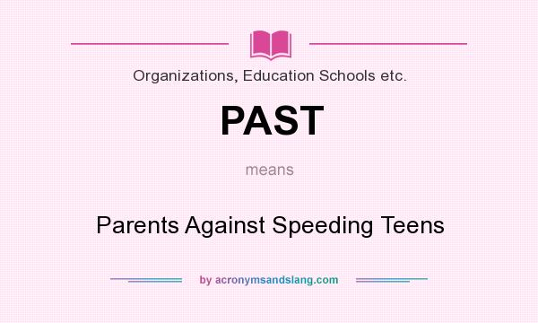 What does PAST mean? It stands for Parents Against Speeding Teens