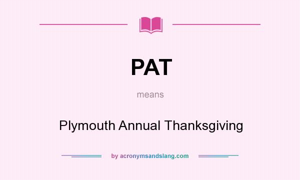 What does PAT mean? It stands for Plymouth Annual Thanksgiving