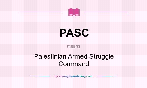 What does PASC mean? It stands for Palestinian Armed Struggle Command