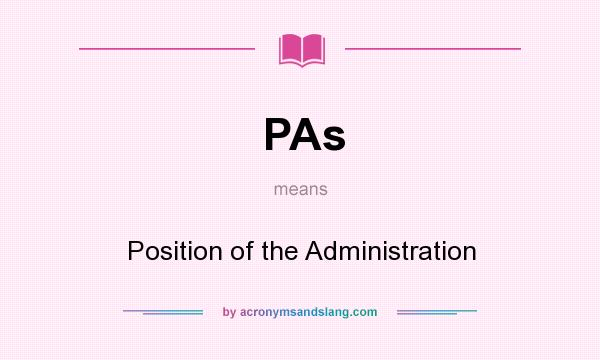 What does PAs mean? It stands for Position of the Administration