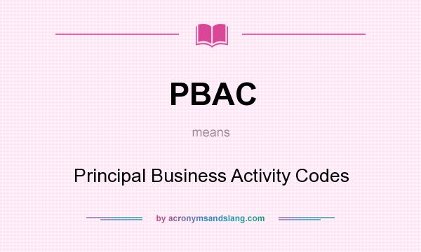 What does PBAC mean? It stands for Principal Business Activity Codes