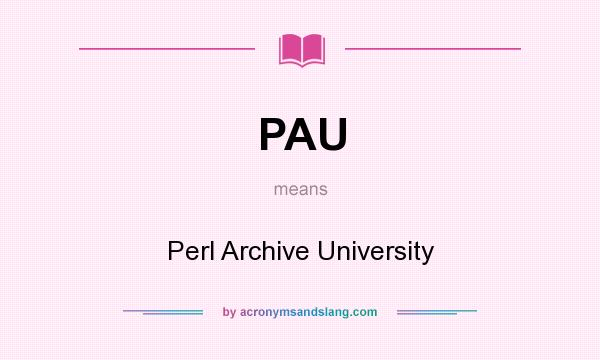 What does PAU mean? It stands for Perl Archive University