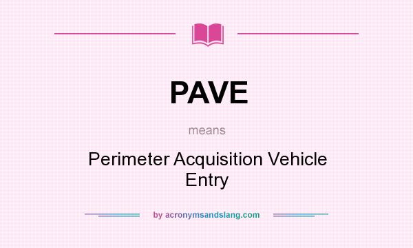 What does PAVE mean? It stands for Perimeter Acquisition Vehicle Entry