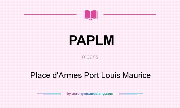 What does PAPLM mean? It stands for Place d`Armes Port Louis Maurice