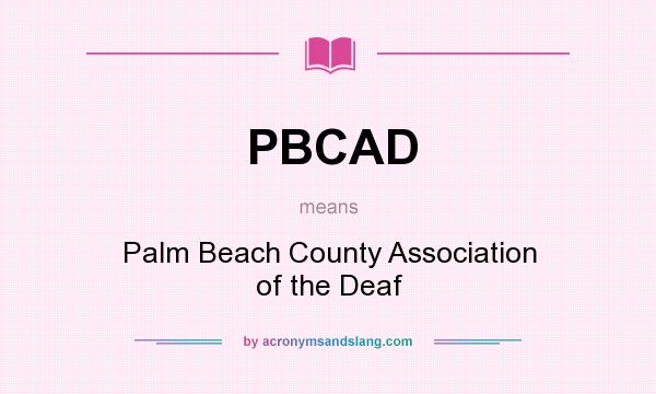 What does PBCAD mean? It stands for Palm Beach County Association of the Deaf