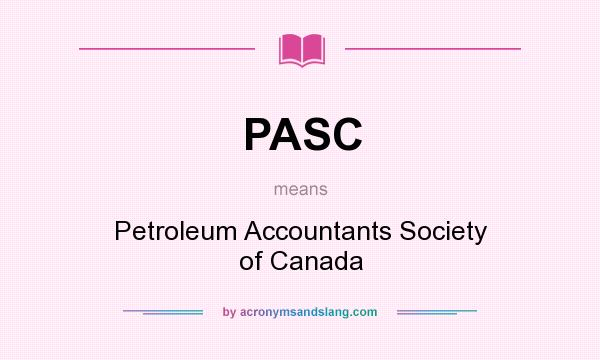 What does PASC mean? It stands for Petroleum Accountants Society of Canada