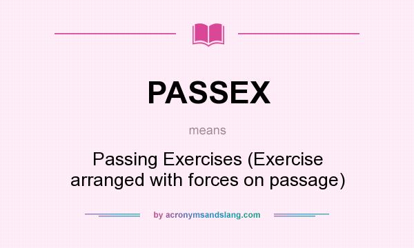 What does PASSEX mean? It stands for Passing Exercises (Exercise arranged with forces on passage)