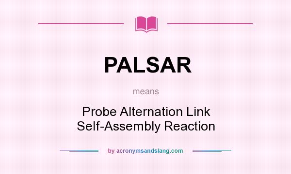 What does PALSAR mean? It stands for Probe Alternation Link Self-Assembly Reaction