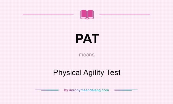 What does PAT mean? It stands for Physical Agility Test
