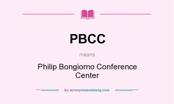 What does PBCC mean? It stands for Philip Bongiorno Conference Center
