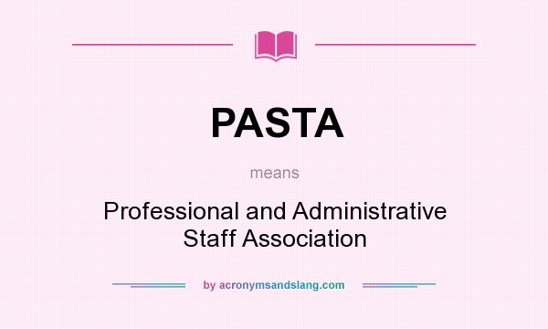 What does PASTA mean? It stands for Professional and Administrative Staff Association