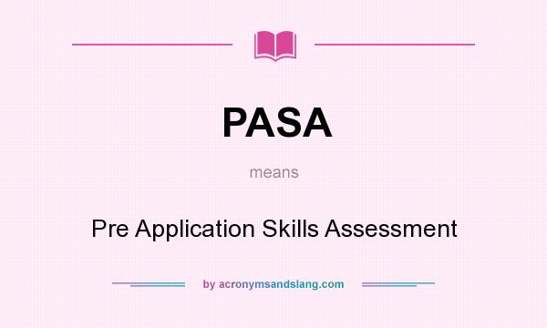 What does PASA mean? It stands for Pre Application Skills Assessment