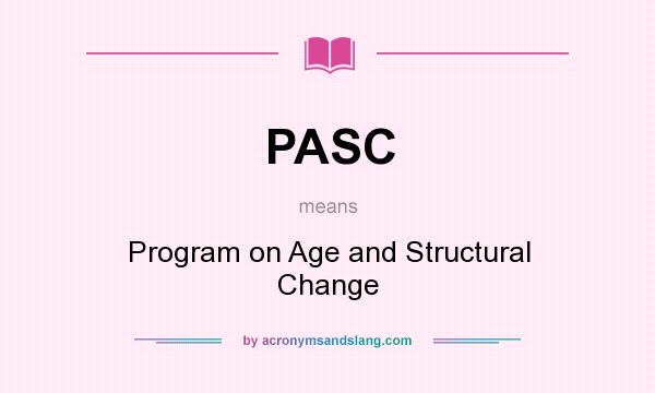What does PASC mean? It stands for Program on Age and Structural Change