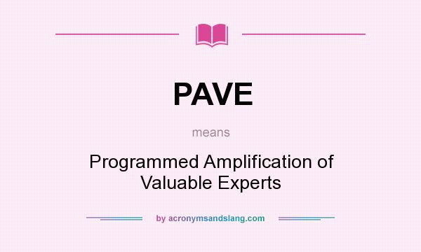 What does PAVE mean? It stands for Programmed Amplification of Valuable Experts