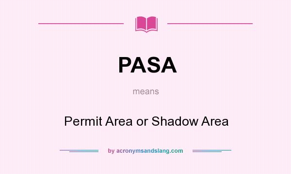 What does PASA mean? It stands for Permit Area or Shadow Area